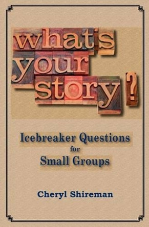 What's Your Story?: Icebreaker Questions for Small Groups by Cheryl Shireman 9781460978757