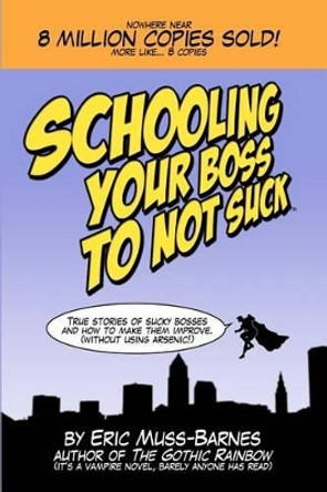 Schooling Your Boss to not Suck by Eric Muss-Barnes 9781460980033