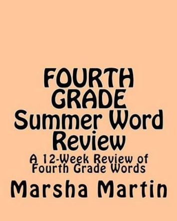 FOURTH GRADE Summer Word Review: A 12-Week Review of Fourth Grade Words by Marsha Martin 9781460944608