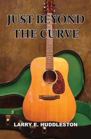 Just Beyond The Curve by Larry E Huddleston 9781460982648