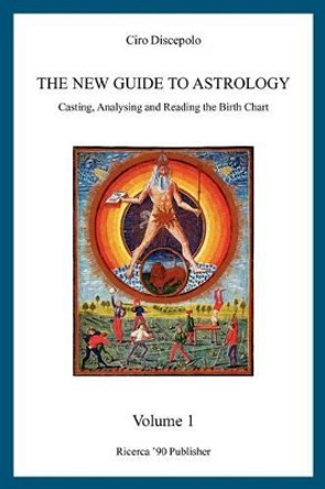 The New Guide to Astrology: Casting, Analysing and Reading the Birth Chart by Ciro Discepolo 9781460984567