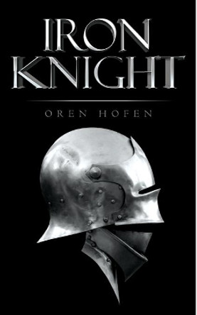 Iron Knight by Oren Hofen 9781461035381