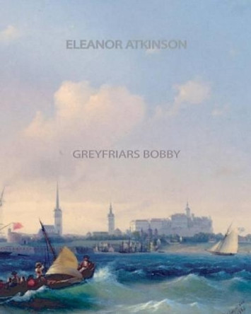 Greyfriars Bobby by Eleanor Atkinson 9781461064633