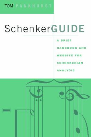 SchenkerGUIDE: A Brief Handbook and Website for Schenkerian Analysis by Thomas Pankhurst