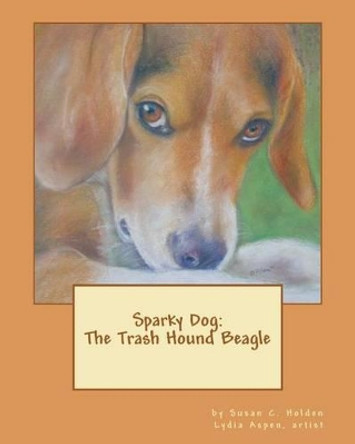 Sparky Dog: The Trash Hound Beagle by Lydia Aspen 9781461101437