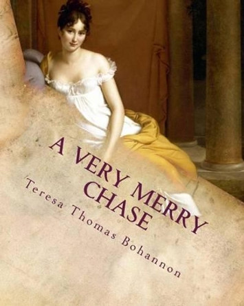 A Very Merry Chase: An Old-Fashioned Regency Romance by Teresa Thomas Bohannon 9781461103097