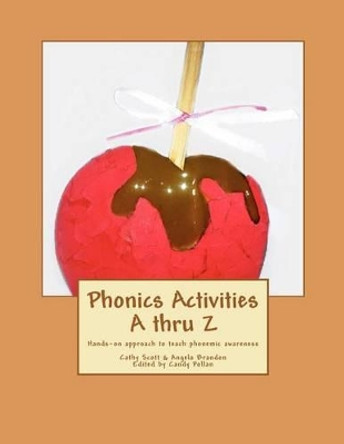 Phonics Activities A thru Z: Hands-on approach to teach phonemic awareness by Angela Brandon 9781461107262