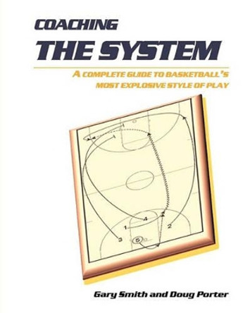 Coaching the System: A complete guide to basketball's most explosive style of play by Doug Porter 9781461131571