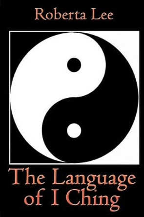 The Language of I Ching by Roberta Lee 9781461135722