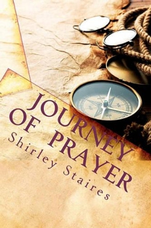 Journey of Prayer by Shirley A Staires 9781461137221