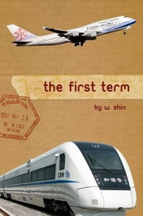 The First Term by W Shin 9781461146636