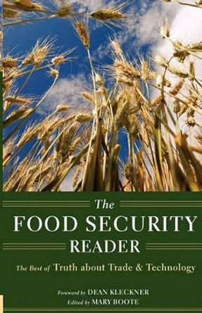 The Food Security Reader: The Best of Truth about Trade & Technology by Mary Boote 9781461153283