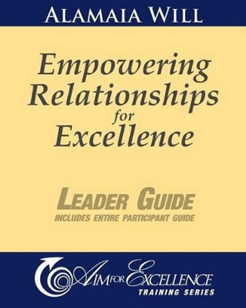 Empowering Relationships for Excellence Leader Guide: Leader Guide includes entire Participant Guide by Alamaia Will 9781461162612