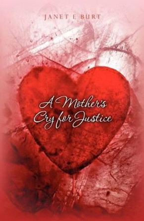 A Mother's Cry for Justice by Janet E Burt 9781461178170