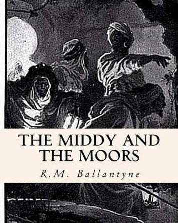 The Middy and the Moors by Z El Bey 9781461185406