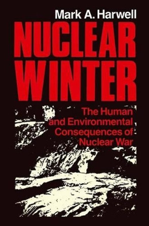 Nuclear Winter: The Human and Environmental Consequences of Nuclear War by Mark A. Harwell 9781461297710