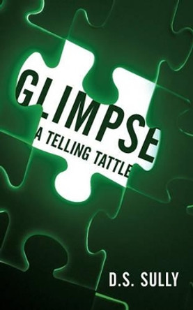 Glimpse: A Telling Tattle by D S Sully 9781462000326