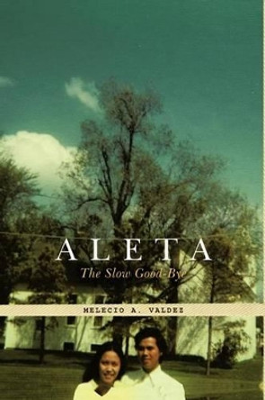 Aleta: The Slow Good-Bye by Melecio A Valdez 9781462022373