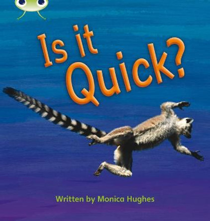 Bug Club Phonics Non-Fiction Set 07 Is It Quick? by Monica Hughes