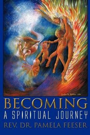 Becoming: A Spiritual Journey by Rev Dr Pamela Feeser 9781462035892