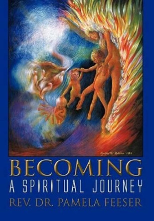 Becoming: A Spiritual Journey by Rev Dr Pamela Feeser 9781462035915