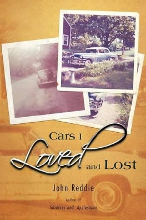 Cars I Loved and Lost by John Reddie 9781462045174