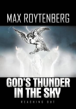 God's Thunder in the Sky: Reaching Out by Max Roytenberg 9781462045747