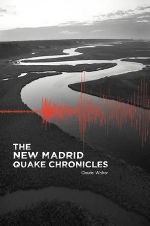 The New Madrid Quake Chronicles by Claude Walker 9781462070350