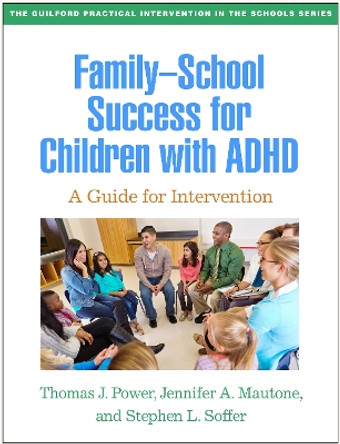 Family-School Success for Children with ADHD: A Guide for Intervention by Thomas J. Power 9781462554362