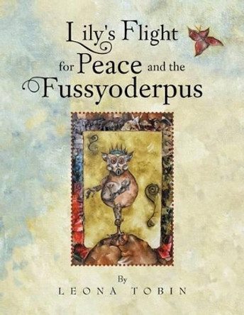 Lily's Flight for Peace and the Fussyoderpus by Leona Tobin 9781462897803