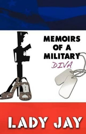 Memoirs of a Military Diva by Lady Jay 9781462050796