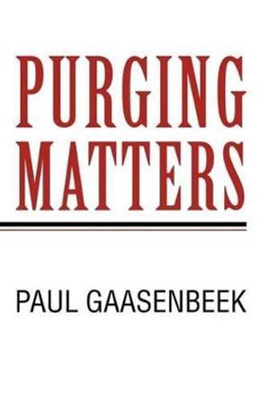 Purging Matters: I Think? by Paul Gaasenbeek 9781462060771