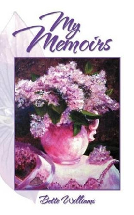 My Memoirs by Bette Williams 9781462061525