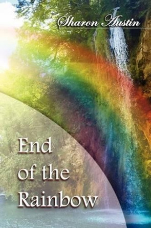 End of the Rainbow by Sharon Austin 9781462847105