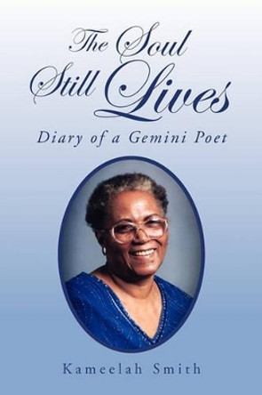 The Soul Still Lives: Diary of a Gemini Poet by Kameelah Smith 9781462856046