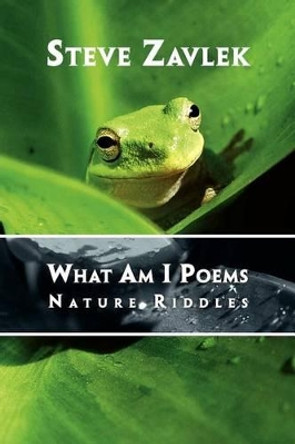 What Am I Poems: Nature Riddles by Steve Zavlek 9781462870028