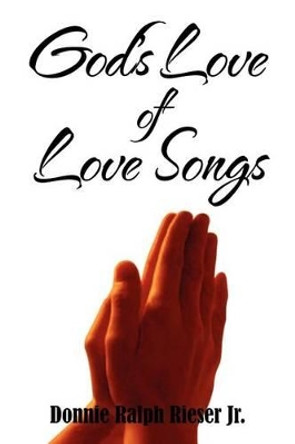 God's Love of Love Songs by Donnie Ralph Rieser 9781462877355