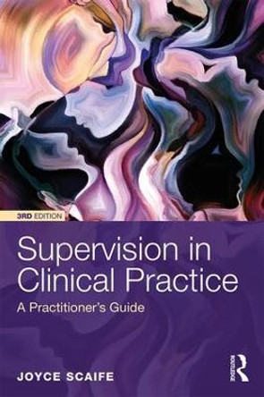 Supervision in Clinical Practice: A Practitioner's Guide by Joyce Scaife