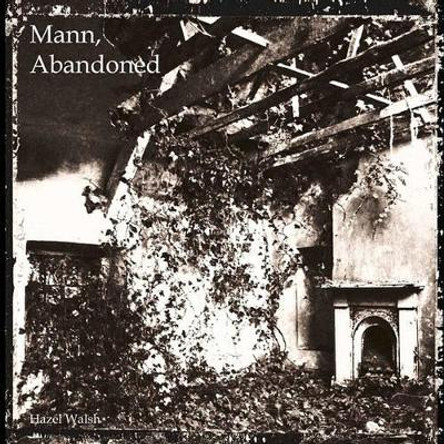 Mann, Abandoned by Hazel Walsh 9781463506520