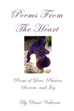 Poems From The Heart: Poems of Passion, Love, Romance, Sorrow and Joy by Diane Valterra 9781463535636