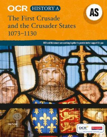 OCR A Level History AS: The First Crusade and the Crusader States 1073-1192 by Toby Purser