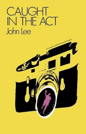 Caught in the Act: A novel of adventure and intrigue by John Lee 9781463585839