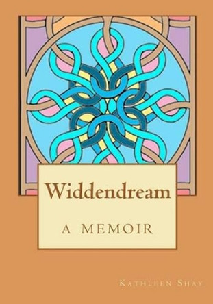 Widdendream: a memoir by Kathleen Shay 9781463589561
