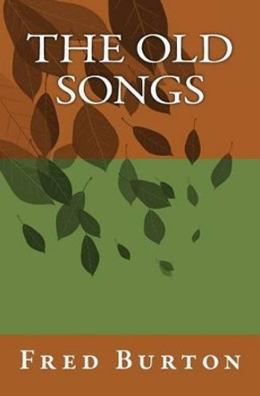 The Old Songs by Fred Burton 9781463589646