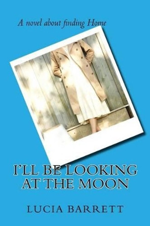 I'll Be Looking at the Moon by Lucia Barrett 9781463604615