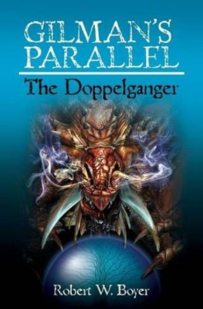 Gilman's Parallel: The Doppelganger: The Doppelganger by Robert W Boyer 9781463628284