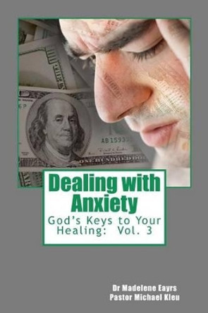 God's Keys to Your Healing: Dealing with Anxiety by Michael Kleu 9781463694982