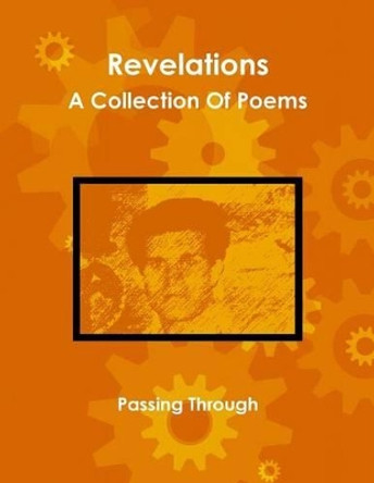 Revelations - A Collection Of Poems by Passing Through 9781463697266