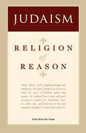 Religion of Reason by Rabbi Moshe Ben-Chaim 9781463709600