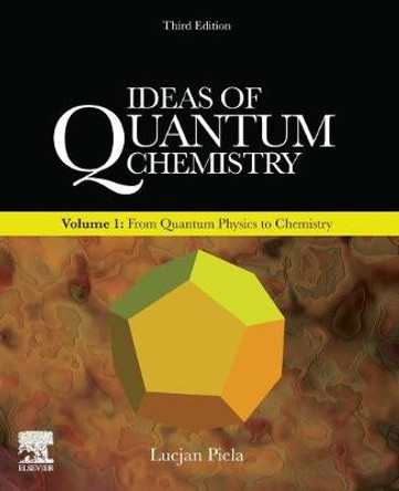 Ideas of Quantum Chemistry: Volume 1: From Quantum Physics to Chemistry by Lucjan Piela